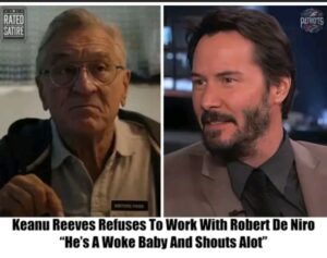 Breaking: Keanu Reeves Rejects $1 Billion Movie Role With Robert De Niro, “He’s Woke And Shouts A Lot